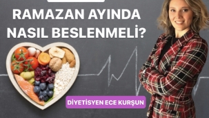 Ramazan Ayında Nasıl Beslenmeli?